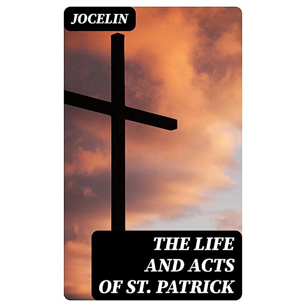 The Life and Acts of St. Patrick, Jocelin