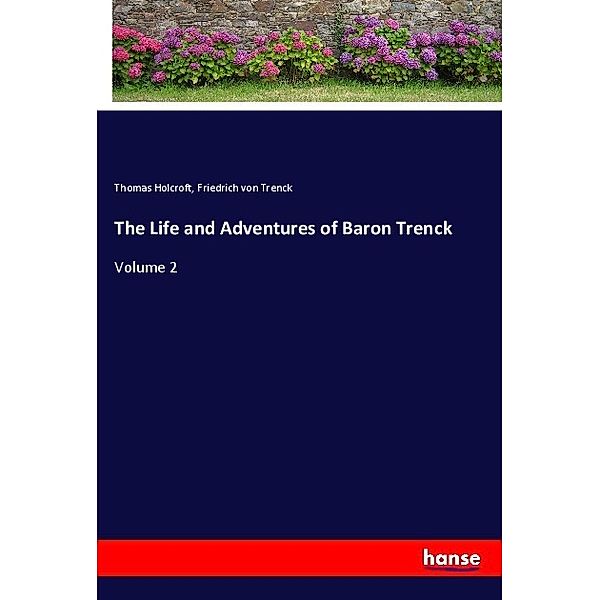 The Life and Adventures of Baron Trenck, Thomas Holcroft, Friedrich von der Trenck