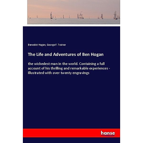 The Life and Adventures of Ben Hogan, Benedict Hogan, George F. Trainer