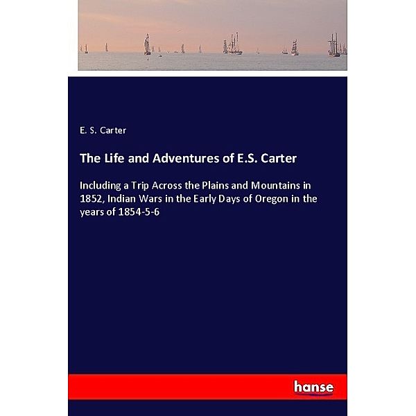 The Life and Adventures of E.S. Carter, E. S. Carter