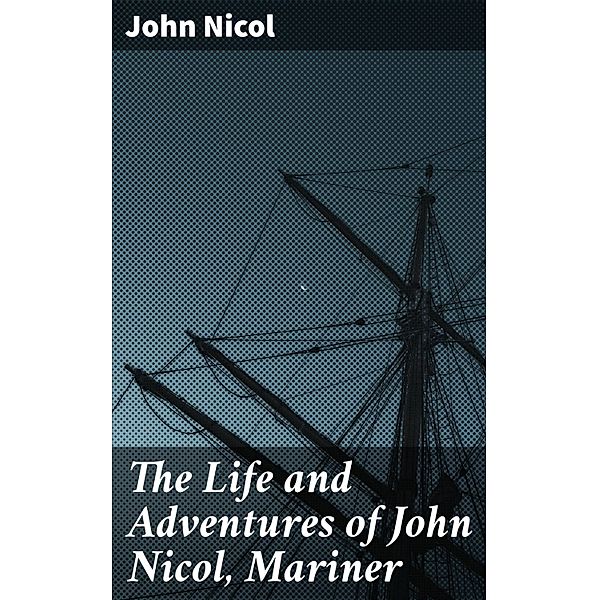 The Life and Adventures of John Nicol, Mariner, John Nicol