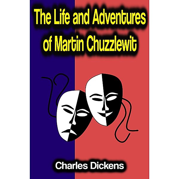 The Life and Adventures of Martin Chuzzlewit, Charles Dickens