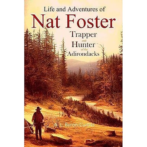 The Life and Adventures of Nat Foster / Bookcrop, A. Byron-Curtiss