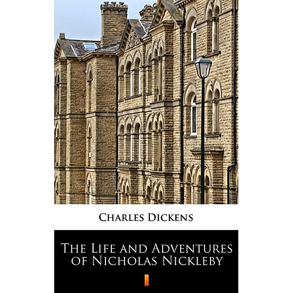 The Life and Adventures of Nicholas Nickleby, Charles Dickens