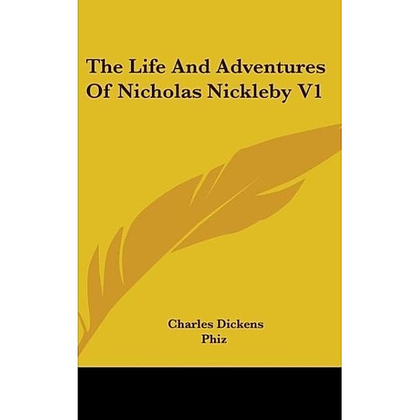 The Life And Adventures Of Nicholas Nickleby V1, Charles Dickens