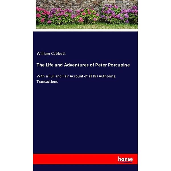 The Life and Adventures of Peter Porcupine, William Cobbett