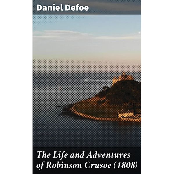 The Life and Adventures of Robinson Crusoe (1808), Daniel Defoe