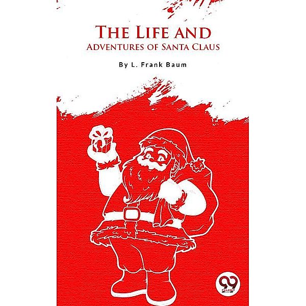 The Life And Adventures Of Santa Claus, L. Frank Baum
