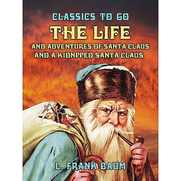 The Life and Adventures of Santa Claus and A Kidnpped Santa Claus, L. Frank Baum