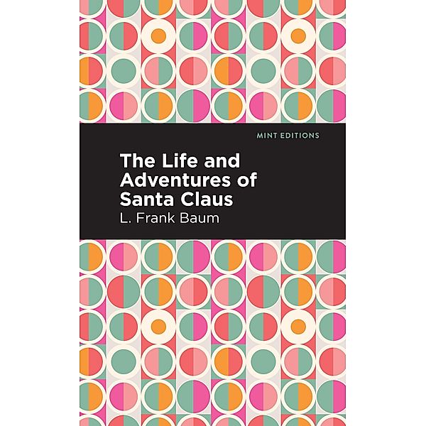 The Life and Adventures of Santa Claus / Mint Editions (Christmas Collection), L. Frank Baum