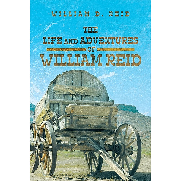 The Life and Adventures of William Reid, William D. Reid