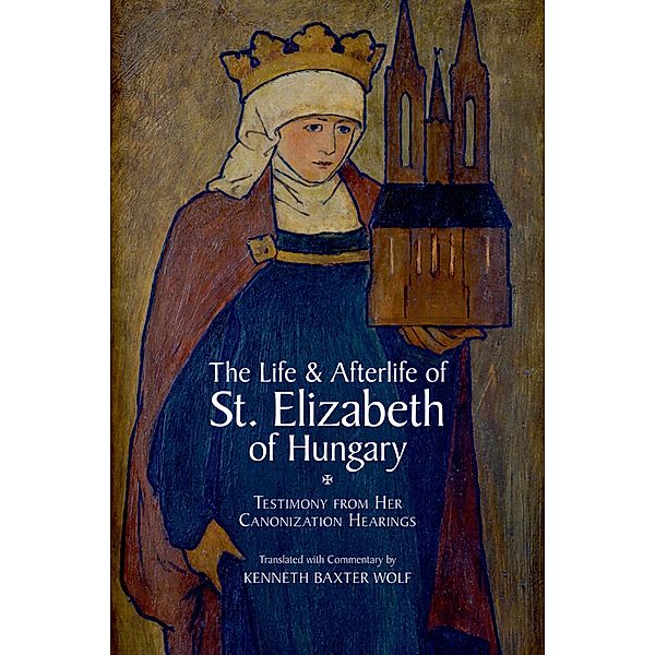 The Life and Afterlife of St. Elizabeth of Hungary