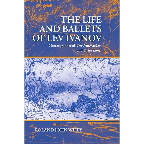 The Life and Ballets of Lev Ivanov, Roland John Wiley