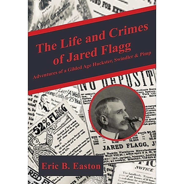 The life and crimes of Jared Flagg, Eric B. Easton