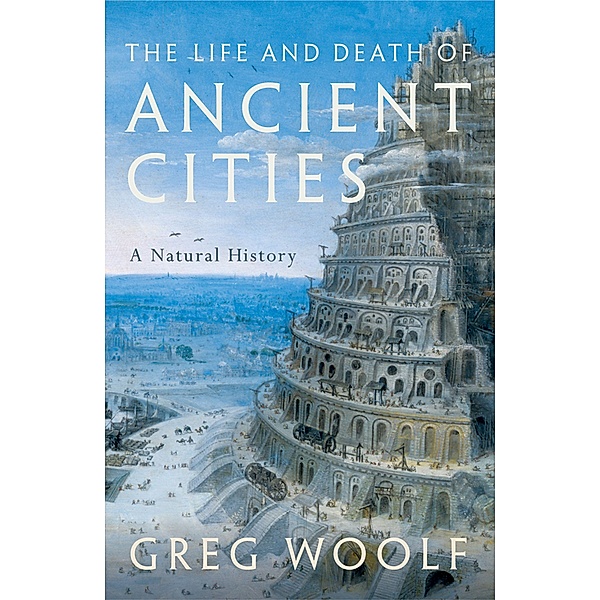 The Life and Death of Ancient Cities, Greg Woolf