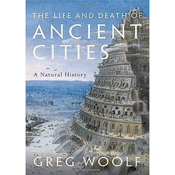 The Life and Death of Ancient Cities, Greg Woolf