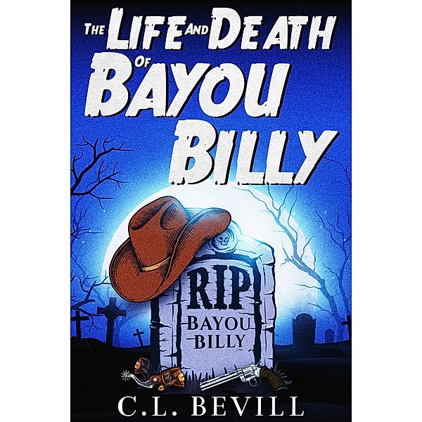 The Life and Death of Bayou Billy, C. L. Bevill