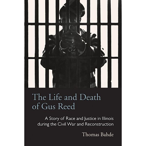 The Life and Death of Gus Reed / Series on Law, Society, and Politics in the Midwest, Thomas Bahde