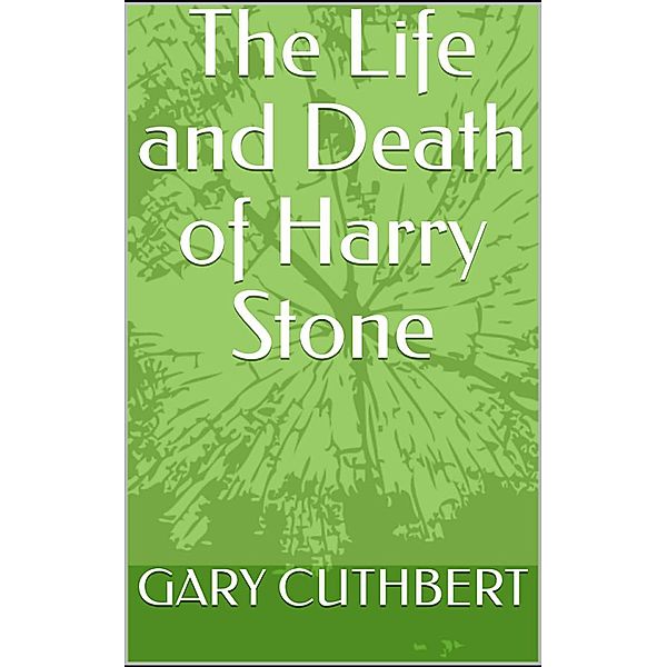 The Life and Death of Harry Stone, Gary Cuthbert