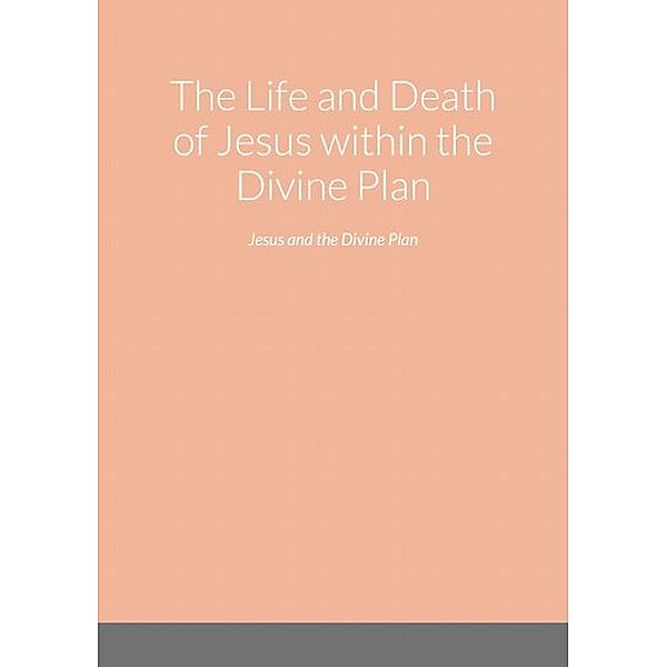 The Life and Death of Jesus within the Divine Plan, Dennis Mitchamson