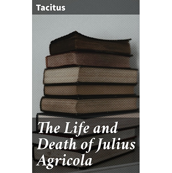 The Life and Death of Julius Agricola, Tacitus
