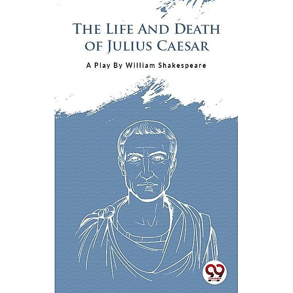 The Life And Death Of Julius Caesar, William Shakespeare