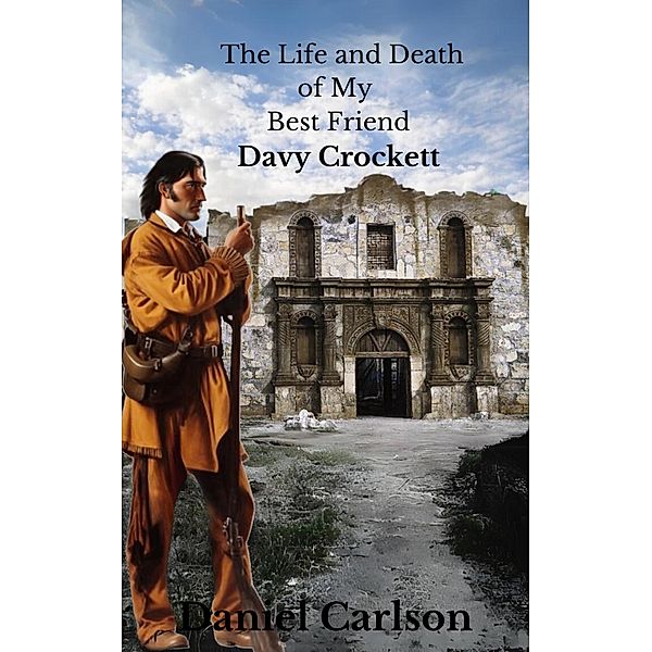 The Life and Death of My Best Friend, Davy Crockett, Daniel Carlson