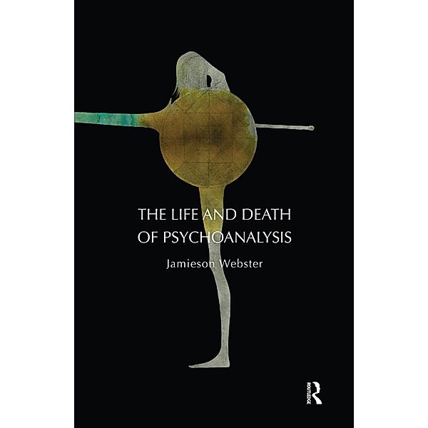 The Life and Death of Psychoanalysis, Jamieson Webster