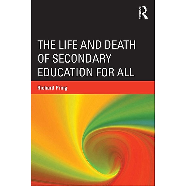 The Life and Death of Secondary Education for All, Richard Pring