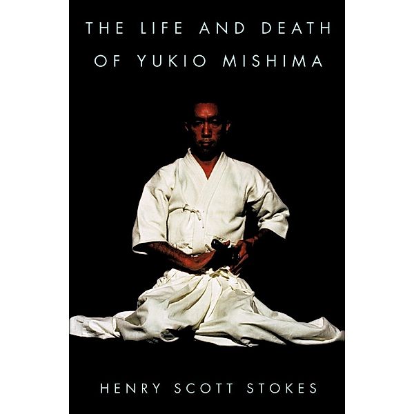 The Life and Death of Yukio Mishima, Henry Scott Stokes