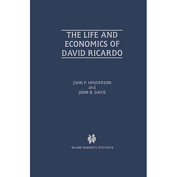 The Life and Economics of David Ricardo, John P. Henderson, John B. Davis