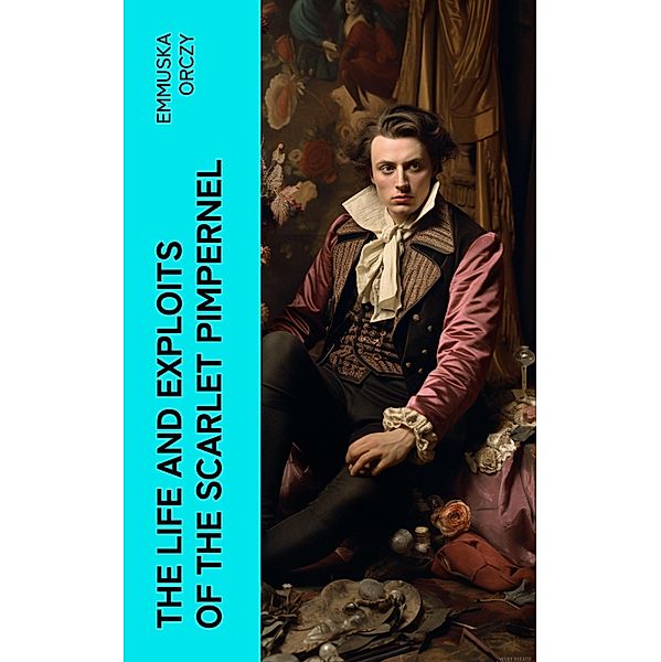 The Life and Exploits of the Scarlet Pimpernel, Emmuska Orczy