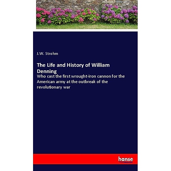 The Life and History of William Denning, J. W. Strohm