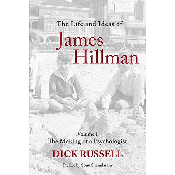 The Life and Ideas of James Hillman. Vol.1.Vol.1, Dick Russell