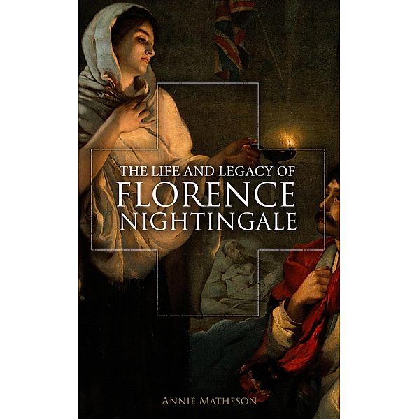 The Life and Legacy of Florence Nightingale, Annie Matheson