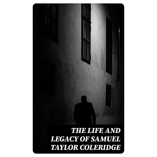 The Life and Legacy of Samuel Taylor Coleridge, Samuel Taylor Coleridge, William Hazlitt, May Byron, James Gillman
