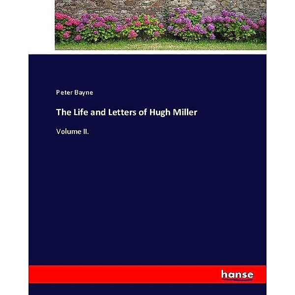 The Life and Letters of Hugh Miller, Peter Bayne