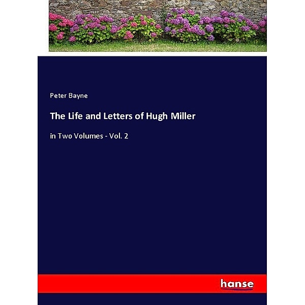 The Life and Letters of Hugh Miller, Peter Bayne