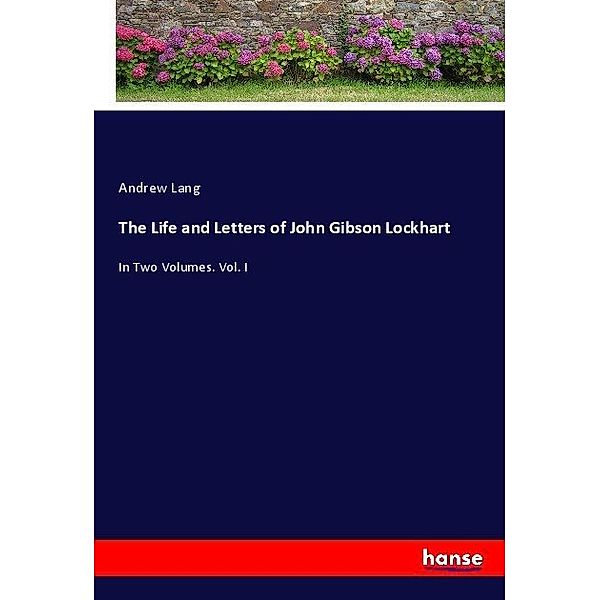 The Life and Letters of John Gibson Lockhart, Andrew Lang