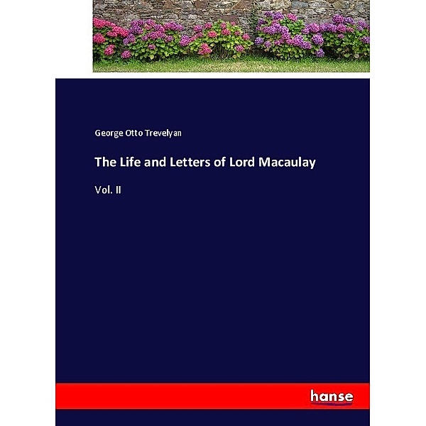 The Life and Letters of Lord Macaulay, George Otto Trevelyan