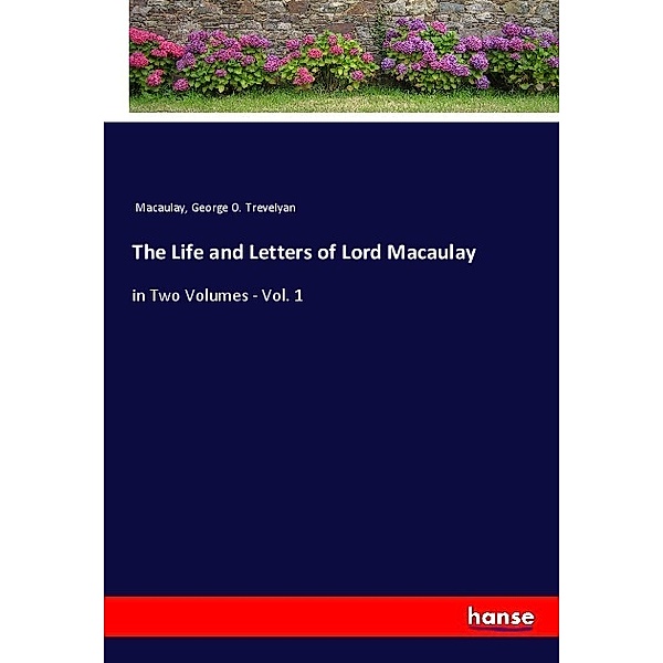 The Life and Letters of Lord Macaulay, Macaulay, George O. Trevelyan