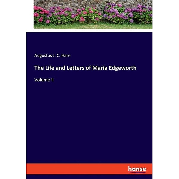 The Life and Letters of Maria Edgeworth, Augustus J. C. Hare