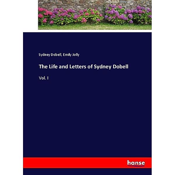 The Life and Letters of Sydney Dobell, Sydney Dobell, Emily Jolly