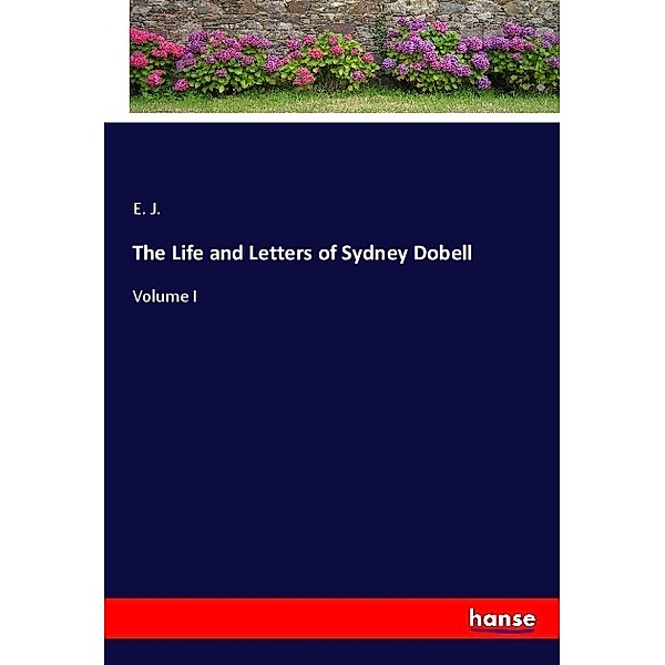 The Life and Letters of Sydney Dobell, E. J.