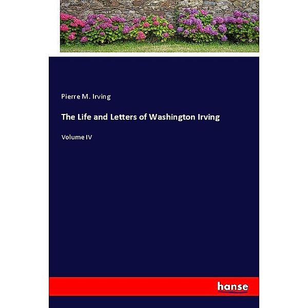 The Life and Letters of Washington Irving, Pierre M. Irving