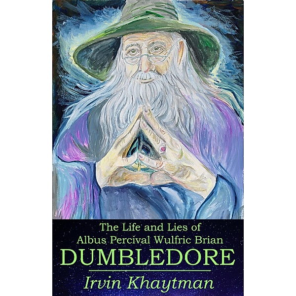 The Life and Lies of Albus Percival Wulfric Brian Dumbledore, Irvin Khaytman