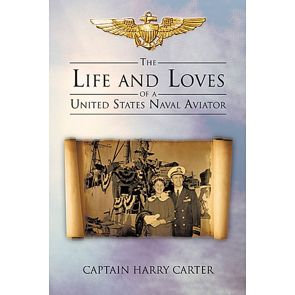 The Life and Loves of a United States Naval Aviator, Captain Harry Carter