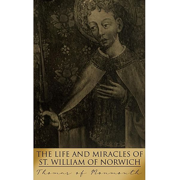 The Life and Miracles of St. William of Norwich, Thomas Of Monmouth