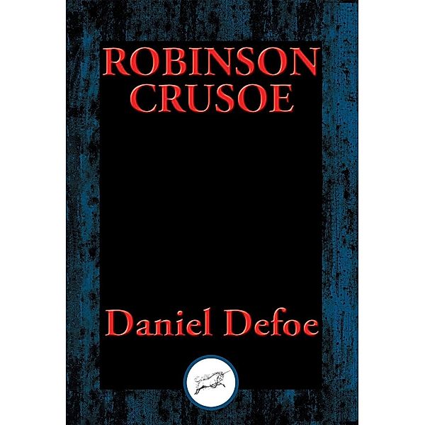 The Life and Most Surprising Adventures of Robinson Crusoe / Dancing Unicorn Books, Daniel Defoe