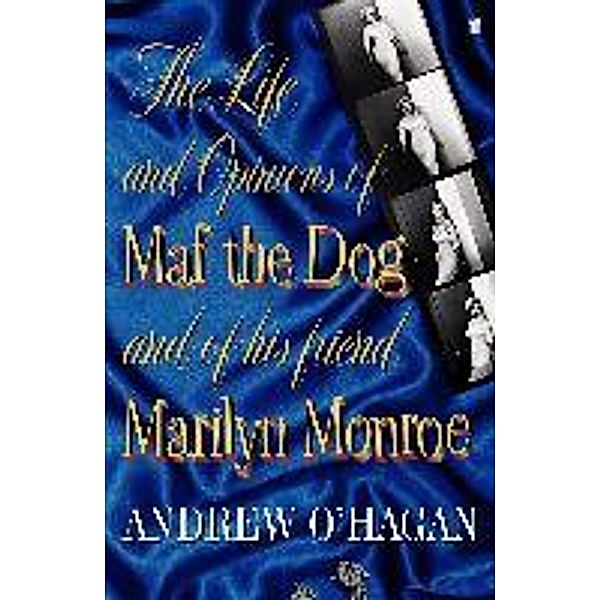 The Life and Opinions of Maf the Dog and his friend Marilyn Monroe, Andrew O'Hagan